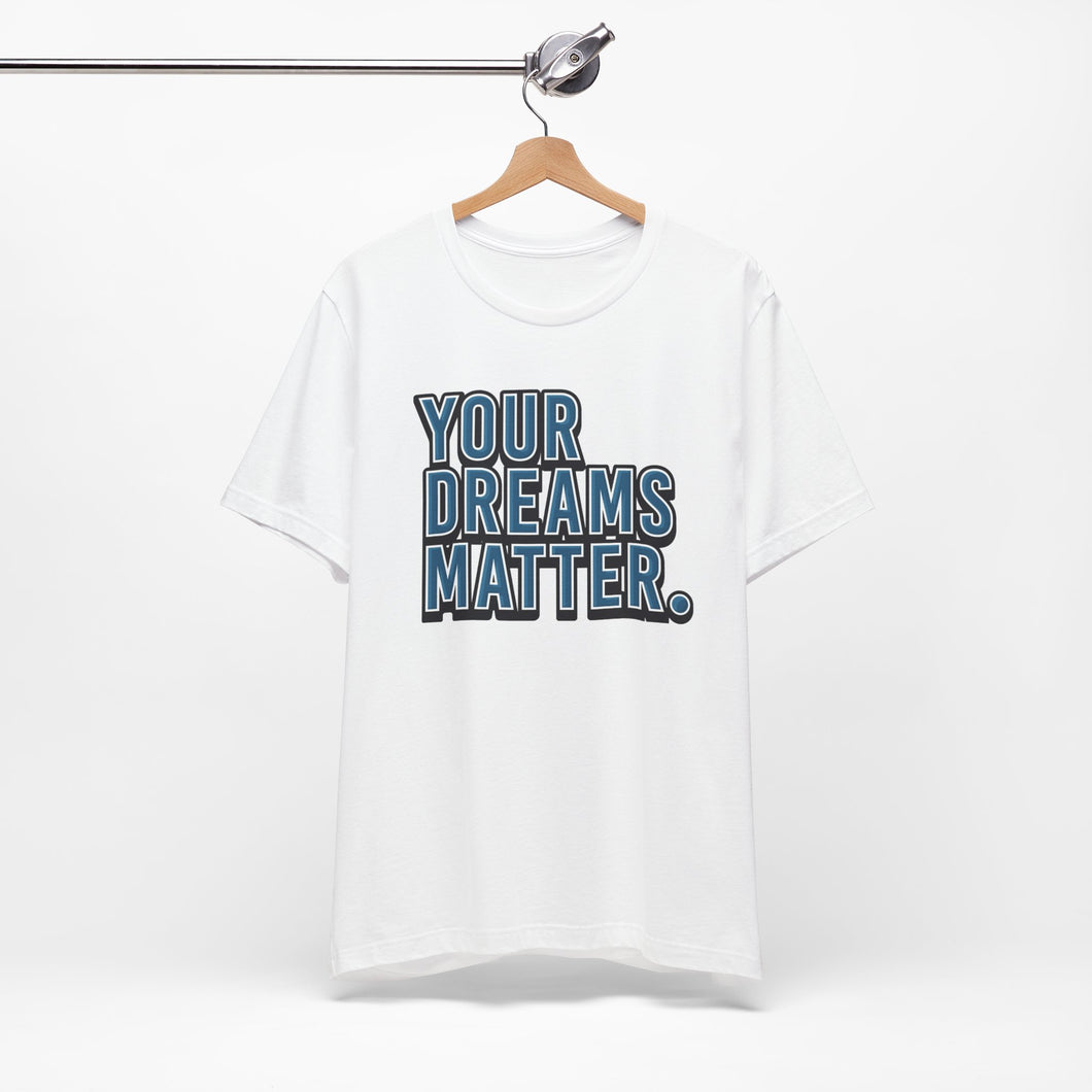 Your Dreams Matter Tee