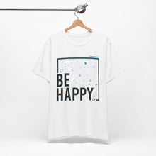 Load image into Gallery viewer, Be Happy Tee