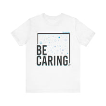 Load image into Gallery viewer, Be Caring Tee