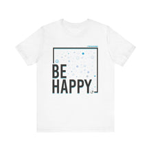 Load image into Gallery viewer, Be Happy Tee